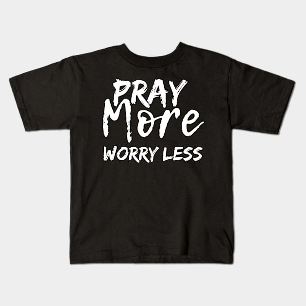 Pray More Worry Less Kids T-Shirt by TeeNZ